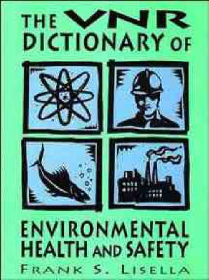 The Vnr Dictionary of Environmental Health and Safety -  Lisella