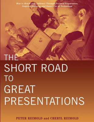 The Short Road to Great Presentations - Cheryl Reimold, Peter Reimold