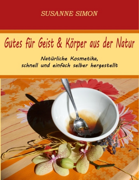 Gutes für Geist & Körper aus der Natur - Susanne Simon