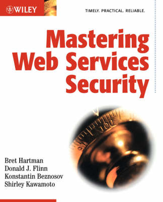 Mastering Web Services Security - Bret Hartman, Donald J. Flinn, Konstantin Beznosov, Shirley Kawamoto