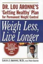 Weigh Less, Live Longer - Louis J. Aronne