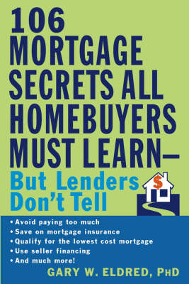 The 106 Mortgage Secrets All Borrowers Must Learn - Gary W. Eldred