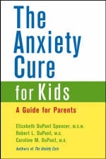 Anxiety Cure for Kids - Elizabeth DuPont Spencer, Robert L. DuPont, Caroline M. DuPont