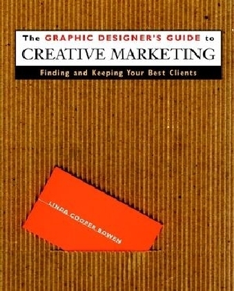 The Graphic Designer's Guide to Creative Marketing - Linda Cooper Bowen