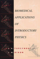 Biomedical Applications for Introductory Physics - J. A. Tuszynski, J. M. Dixon