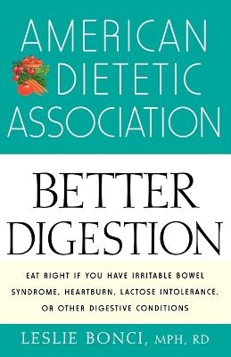 The American Dietetic Association Guide to Better Digestion -  ADA (American Dietetic Association), Leslie Bonci