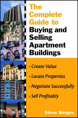 The Complete Guide to Buying and Selling Apartment Buildings - Steve Berges