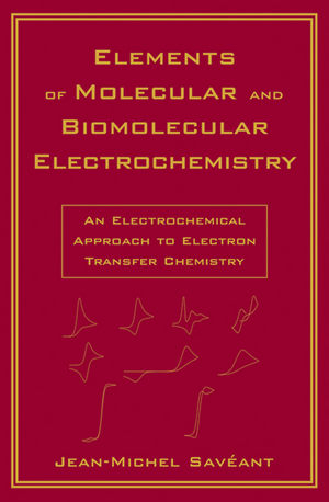 Elements of Molecular and Biomolecular Electrochemistry - Jean–Michel Savéant