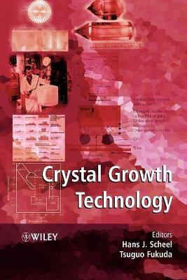 Crystal Growth Technology - Hans J. Scheel, Tsuguo Fukuda