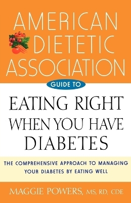 American Dietetic Association Guide to Eating Right When You Have Diabetes -  ADA (American Dietetic Association), Margaret A. Powers