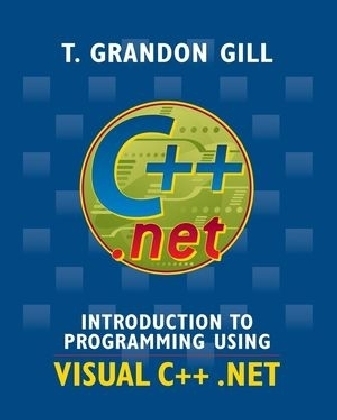 Introduction to Programming Using VISUAL C++ .NET - T. Grandon Gill