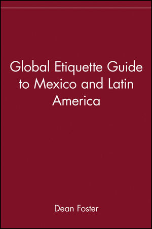 Global Etiquette Guide to Mexico and Latin America - Dean Foster