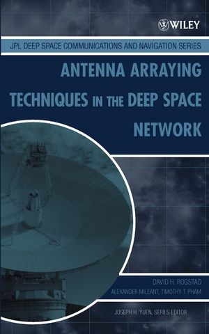 Antenna Arraying Techniques in the Deep Space Network - David H. Rogstad, Alexander Mileant, Timothy T. Pham