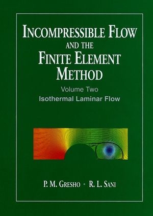 Incompressible Flow and the Finite Element Method, Volume 2 - P. M. Gresho, R. L. Sani