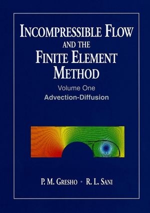 Incompressible Flow and the Finite Element Method, Volume 1 - P. M. Gresho, R. L. Sani