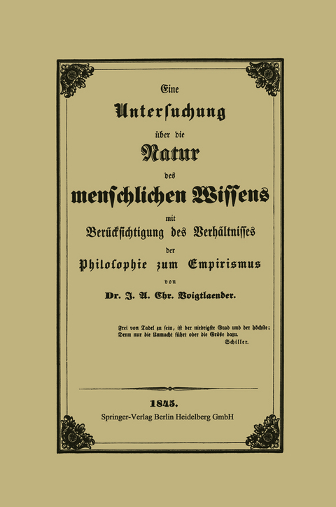 Eine Untersuchung über die Natur des menschlichen Wissens mit Berücksichtigung des Verhältnisses der Philosophie zum Empirismus - J. A. C. Voigtlaender