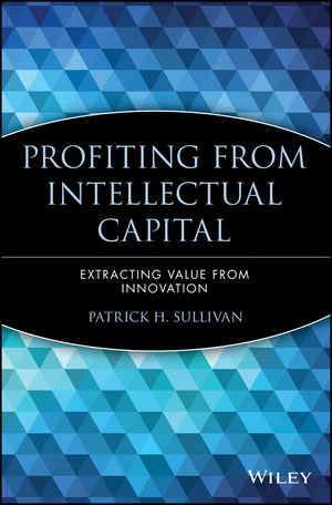 Profiting from Intellectual Capital - Patrick H. Sullivan