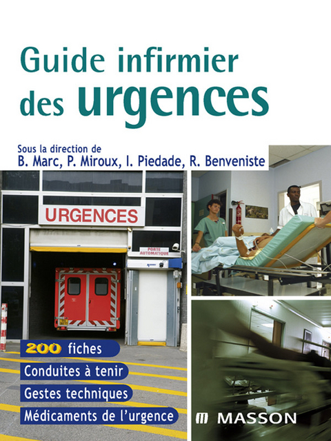 Guide infirmier des urgences -  Raphaelle Benveniste,  Ismael Hssain,  Charles Jeleff,  Bernard Marc,  Patrick Miroux,  Dominique Pateron,  Isabelle Piedade