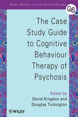 The Case Study Guide to Cognitive Behaviour Therapy of Psychosis - 