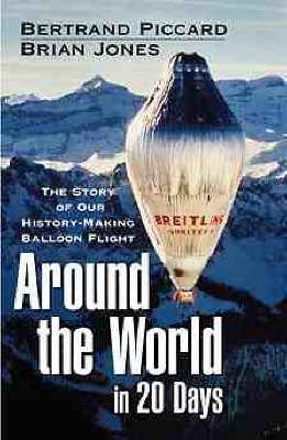 Around the World in 20 Days - the Story of Our History-Making Balloon Flight -  Piccard