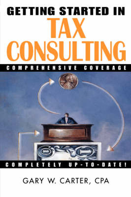 Getting Started in Tax Consulting - Gary W. Carter