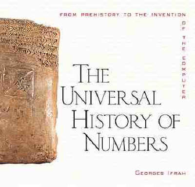 The Universal History of Numbers: from Prehistory to the Invention of the Computer - G Ifrah