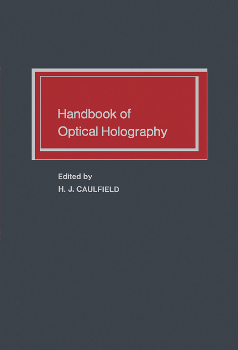 Handbook of Optical Holography -  H. J. Caulfield