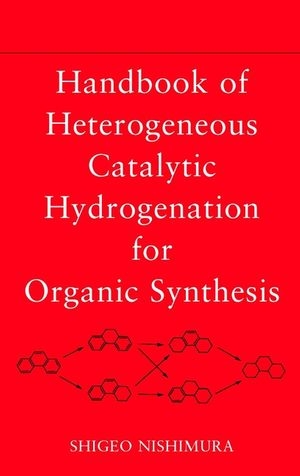 Handbook of Heterogeneous Catalytic Hydrogenation for Organic Synthesis - Shigeo Nishimura