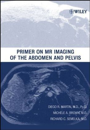 Primer on MR Imaging of the Abdomen and Pelvis - Diego R. Martin, Michele A. Brown, Richard C. Semelka