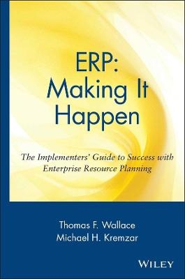 ERP: Making It Happen - Thomas F. Wallace, Michael H. Kremzar