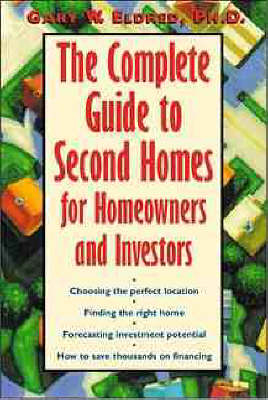 The Complete Guide to Second Homes for Vacations, Retirement and Investment - Gary W. Eldred