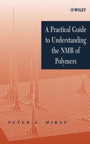 A Practical Guide to Understanding the NMR of Polymers - Peter A. Mirau