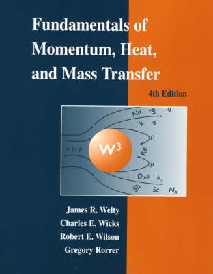 Fundamentals of Momentum, Heat and Mass Transfer - James R. Welty,  etc., Charles Wicks, Robert Wilson, Gregory Rorrer