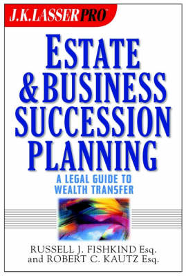 J.K.Lasser's Pro Estate and Business Succession Planning - Russell J. Fishkind, Robert C. Kautz