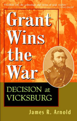 Grant Wins the War - James R. Arnold