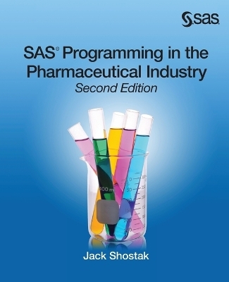 SAS Programming in the Pharmaceutical Industry, Second Edition - Jack Shostak