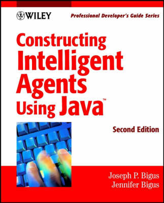 Constructing Intelligent Agents Using Java - Joseph P. Bigus, Jennifer Bigus