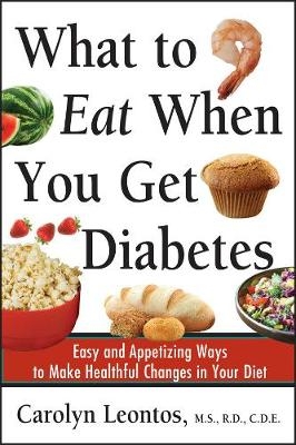 What to Eat When You Get Diabetes - Carolyn Leontos