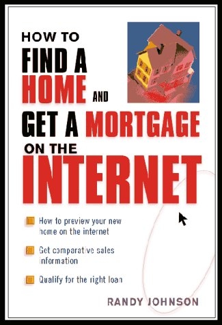 How to Find a Home and Get a Mortgage on the Internet - Randy Johnson