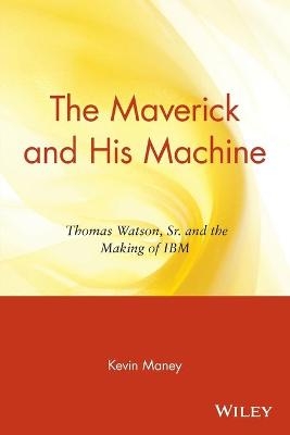 The Maverick and His Machine - Kevin Maney