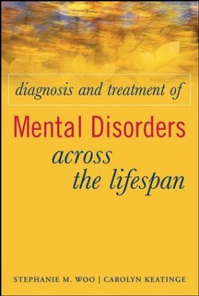 Diagnosis and Treatment of Mental Disorders Across the Lifespan - Stephanie M. Woo, Carolyn Keatinge