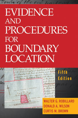 Evidence and Procedures for Boundary Location - Walter G. Robillard, Donald A. Wilson, Curtis M. Brown