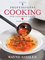 Professional Cooking for Canadian Chefs - Wayne Gisslen, Mary Ellen Griffin,  Le Cordon Bleu