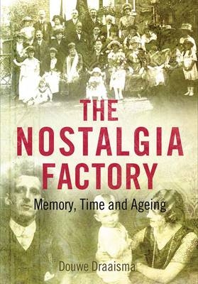 The Nostalgia Factory - Douwe Draaisma