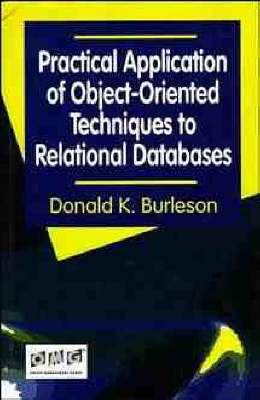 Practical Application of Object-oriented Techniques to Relational Databases - Donald Keith Burleson