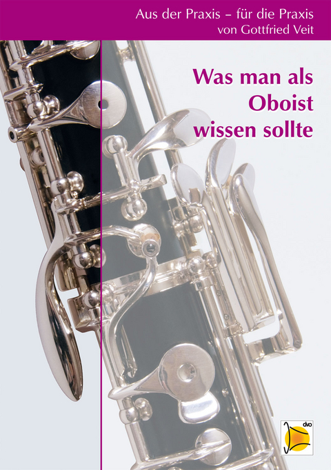 Aus der Praxis für die Praxis - Was man als Oboist wissen sollte - Gottfried Veit