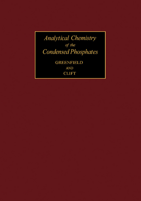 Analytical Chemistry of the Condensed Phosphates -  M. Clift,  S. Greenfield