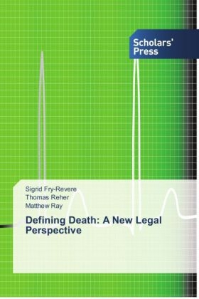 Defining Death: A New Legal Perspective - Sigrid Fry-Revere, Thomas Reher, Matthew Ray