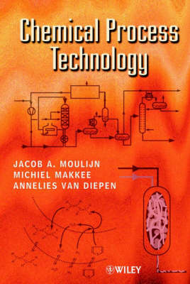 Chemical Process Technology - Jacob A. Moulijn, Michiel Makkee, Annelies E. van Diepen