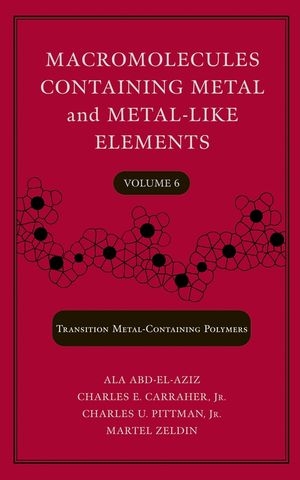 Macromolecules Containing Metal and Metal-like Elements - Alaa S. Abd-El-Aziz, Charles E. Carraher, Charles U. Pittman  Jr., Martel Zeldin